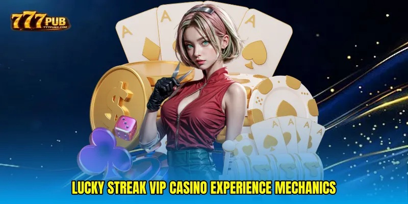 Lucky streak VIP casino experience mechanics