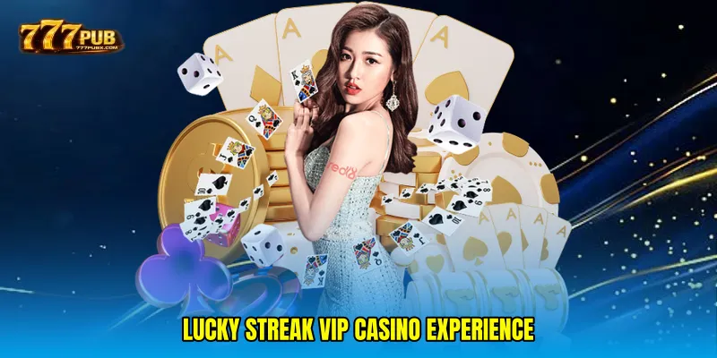 Lucky streak VIP casino experience