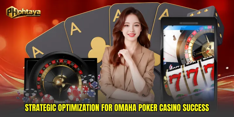 Strategic Optimization for Omaha Poker Casino Success