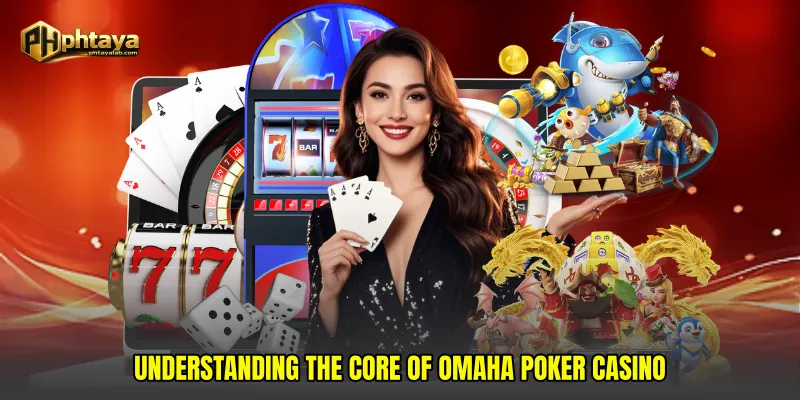 Understanding the Core of Omaha Poker Casino